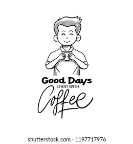 Good Days Start With Coffee Hand Drawing Vector Illustration