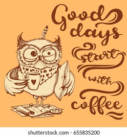 Good days start with coffee. Hand drawn owl with cup of coffee. Inspirational morning poster for cafe menu, prints, mugs, banners. Vector 