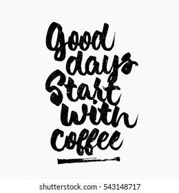 Good days start with coffee quote. Ink hand lettering. Modern brush calligraphy. Handwritten phrase. Inspiration graphic design typography element. Cute simple vector sign.