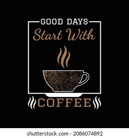 Good Days Start With Coffee  T Shirt Design. 