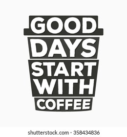 Good days start with coffee  - typographic quote poster 