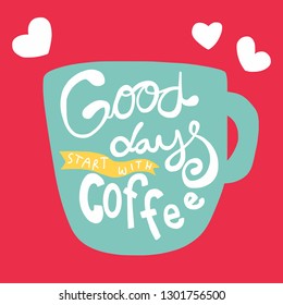 Good days start with coffee word lettering and blue cup on red background