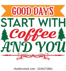 good days start with coffee and you t-shirt design vector file.