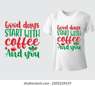 Good days start with coffee and you SVG T-Shirt design.