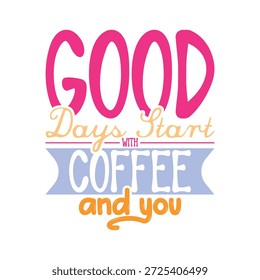 Gute Tage beginnen mit Kaffee und Sie Gruß Zitat sagen, Freundschaft Veranstaltung Kaffee Liebhaber Design Illustration Kunst