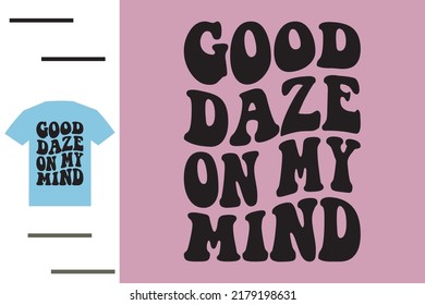 Good Daze On My Mind T Shirt 