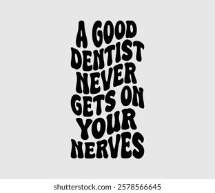 A Good Dentist Never Gets On Your Nerves, Dentist t-shirt design, Calligraphy graphic design, eps, Files for Cutting, greeting card template with typography text white background