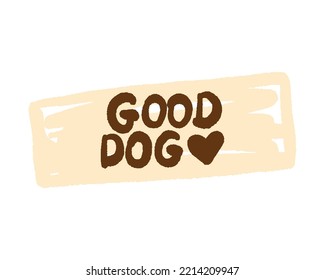 Good dog cute hand drawn phrase. Ink brush lettering. Essential dog training command. Education, praise. Cartoon lettering quote. Creative typography greeting card. Printable design for mug, t-shirt.