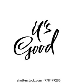 It is good. Dry brush lettering. Modern calligraphy. Ink vector illustration.