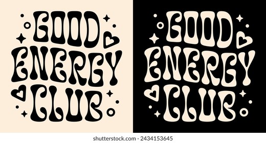 Good energy club lettering badge. Spiritual girl vibes quotes apparel clothing. Elegant retro vintage groovy wavy typography celestial black aesthetic. Text for shirt design printable vector cut file.