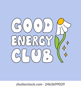 Good energy club quote and chamomile flower. Vector outline illustration of retro groovy phrase. Lettering in 1970s hippie style