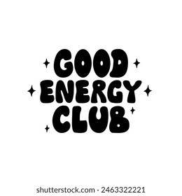 Good energy club quote on isolated background. Vector flat lettering quote in retro 1970s style