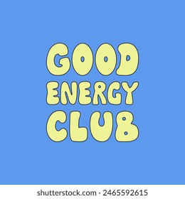 Good energy club quote on isolated background. Vector outline lettering quote in retro 1970s style