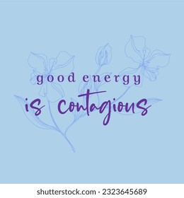 Good energy is contagious slogan typography for t-shirt prints, posters and other uses.