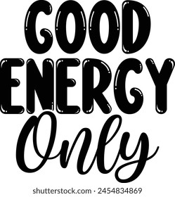 Good Energy Only T shirt Design Lover