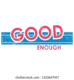 Good Enough Distressed Slogan with Stripes for Tshirt Graphic Vector Print