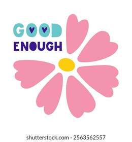 Good enough motivational quote. A flower misses several petals but is still beautiful. Acceptance, care, mental health concept. Vector illustration.