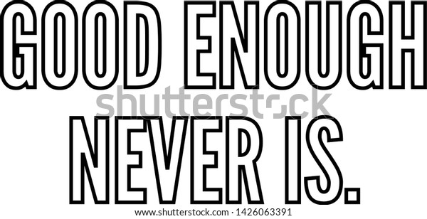 Good Enough Never Outlined Text Art Stock Vector Royalty Free