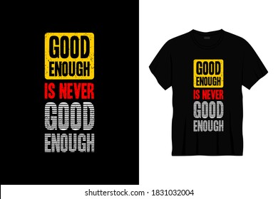 good enough is never good enough typography t-shirt design. Print, apparel, poster. Trendy tee, t shirt, art, vector illustration.
