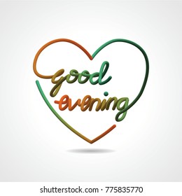 Good evening, beautiful realistic lettering greeting card vector design in love shape.