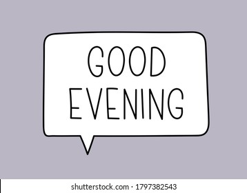 Good evening inscription. Handwritten lettering illustration. Black vector text in speech bubble. Simple outline marker style. Imitation of conversation.