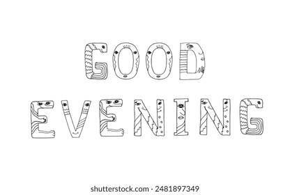 Good evening lettering. Funny doodles with monsters, fascinating painted letters for coloring. Isolated black and white word.