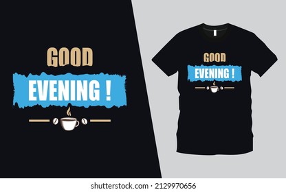 Good Evening modern typography inspirational, emotional, romantic lettering quotes t-shirt design suitable for print design. Ready to print for apparel, poster, illustration. 