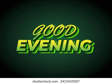 Good evening. Text effect design in 3D style with eye catching color