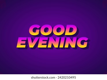 Good evening. Text effect design in 3D style with eye catching color