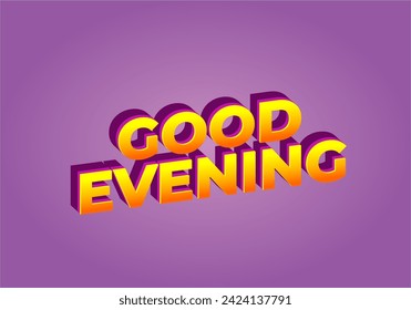 Good evening. Text effect design in 3D style with eye catching color