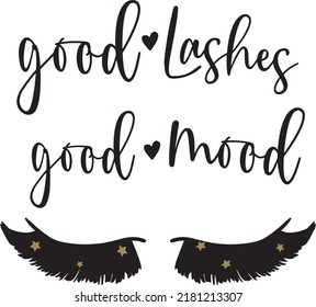 Good eyelashes good mood. Calligraphic phrase for gift cards, decorative cards, beauty blogs. Creative ink work. Stylish makeup vector drawing. Closed eyes.
