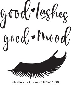 Good eyelashes good mood. Calligraphic phrase for gift cards, decorative cards, beauty blogs. Creative ink work. Stylish makeup vector drawing. Closed eyes.