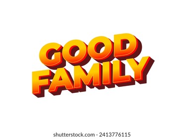 Good family. Text effect design with eye catching color and 3D effect