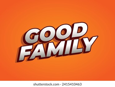 Good family. Text effect design with eye catching color and 3D effect