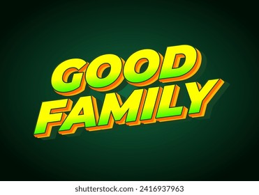 Good family. Text effect design with eye catching color and 3D effect