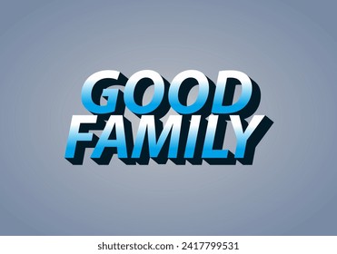 Good family. Text effect design with eye catching color and 3D effect