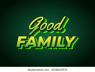 Good family. Text effect design with eye catching color and 3D effect