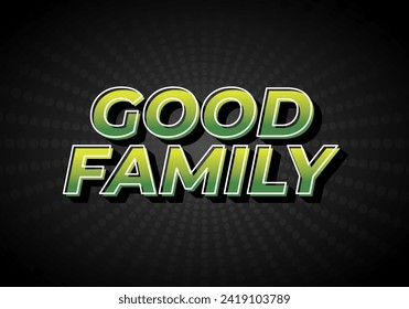 Good family. Text effect design with eye catching color and 3D effect