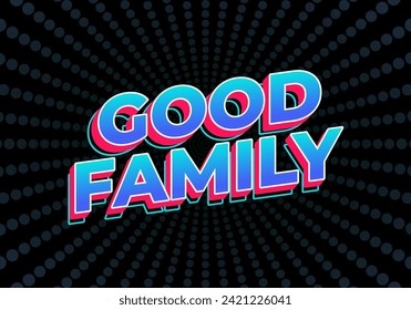 Good family. Text effect design with eye catching color and 3D effect