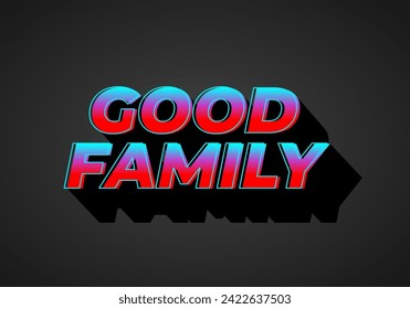 Good family. Text effect design with eye catching color and 3D effect