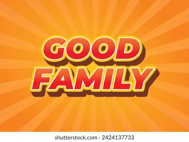 Good family. Text effect design with eye catching color and 3D effect