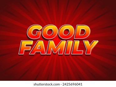 Good family. Text effect design with eye catching color and 3D effect