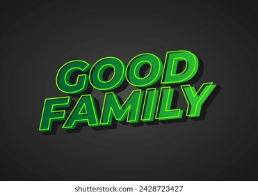 Good family. Text effect design with eye catching color and 3D effect