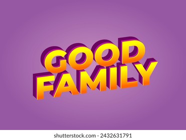 Good family. Text effect design with eye catching color and 3D effect