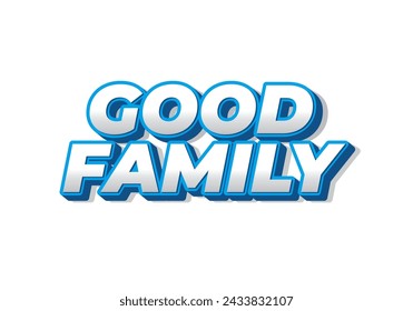 Good family. Text effect design with eye catching color and 3D effect