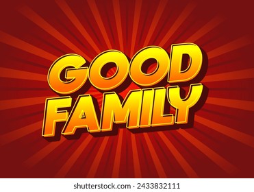 Good family. Text effect design with eye catching color and 3D effect