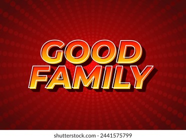 Good family. Text effect design with eye catching color and 3D effect