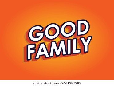 Good family. Text effect design with eye catching color and 3D effect