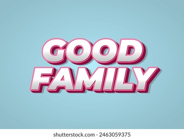 Good family. Text effect design with eye catching color and 3D effect
