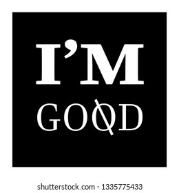 i'm good fashion slogan for t-shirt and apparels graphic vector print.Vector illustration isolated on black background